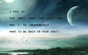 feel so far away from you rite now, and I so desperately want to be ...