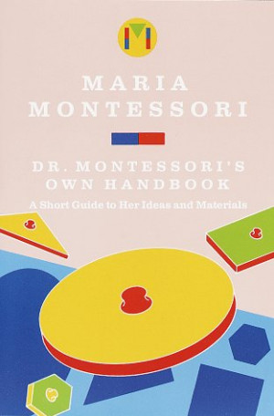 maria montessori quotes on children. Dr. Montessori#39;s Own Handbook