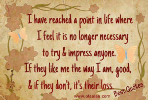 ... the Way I am Good, & If They Don’t ,It’s Their Loss ~ Life Quote