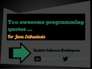 Ten awesome programmingquotes ...For Java EnthusiastsEudris Cabrera ...
