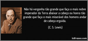 Não há vergonha tão grande que faça o mais nobre imperador da ...