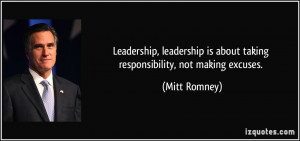 ... is about taking responsibility, not making excuses. - Mitt Romney