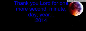 Thank you Lord for one more second, minute, day, year...2014 cover
