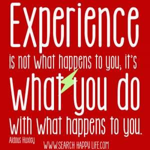 Experience is not what happens (Experience Quotes)