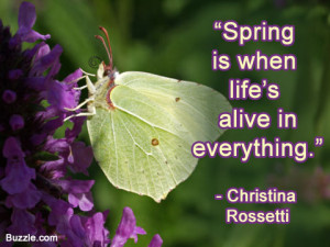 Spring Is When Life’s Alive In Everything ” - Christina Rossetti ...