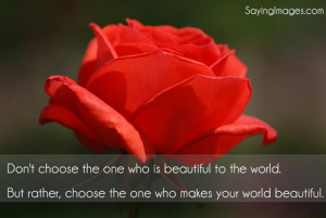 one is beautiful to the world but rather choose the one who makes your ...