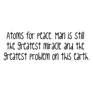 Atoms For Peace ~ Earth Quote