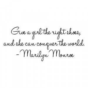 Marilyn Monroe Quote - Give A Girl The Right Pair of Shoes... Vinyl ...