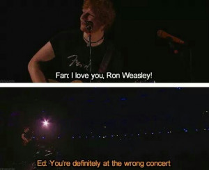 ron weasley LOL funny quote Concert ed sheeran