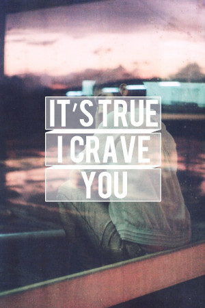 It's true i crave you