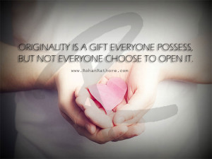 Originality is a gift everyone possess, but not everyone choose to ...