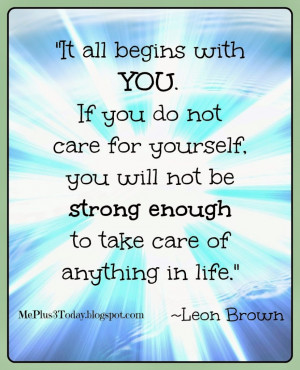 do not care for yourself, you will not be strong enough to take care ...