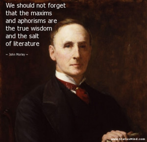 ... and the salt of literature - John Morley Quotes - StatusMind.com