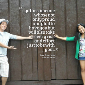 Quotes Picture: go for someone whose not only proud and glad to have ...