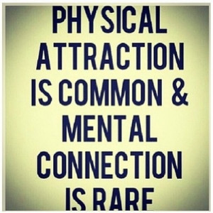 ... Physical Attraction, Rare, Mental Connection, Truths, True, Pictures