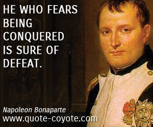 Fear quotes - He who fears being conquered is sure of defeat.