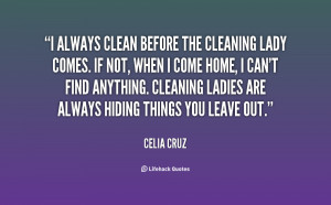 quote-Celia-Cruz-i-always-clean-before-the-cleaning-lady-76715.png