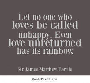 quotes about love - Let no one who loves be called unhappy. even love ...