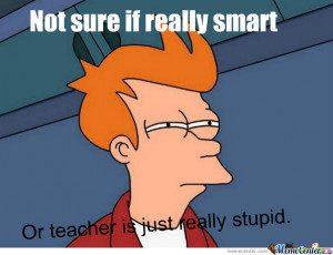 Stupid Teacher Meme Center...