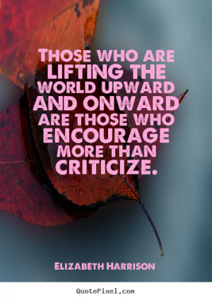 Elizabeth Harrison Quotes - Those who are lifting the world upward and ...