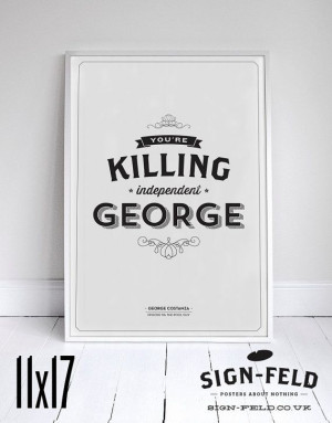 You're Killing Independent George - Seinfeld Quote - Funny Print ...