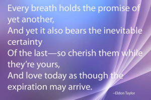 ... we must recognize the impermanence of this experience we call life