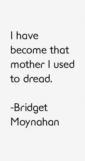 Return To All Bridget Moynahan Quotes