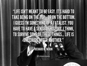 quote-Richard-M.-Nixon-life-isnt-meant-to-be-easy-its-91489.png