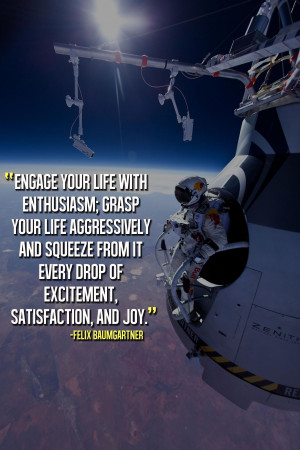 Engage your life with enthusiasm grasp your life aggressively and ...