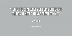 quote-James-Iha-i-like-the-challenges-of-doing-different-130877_3.png