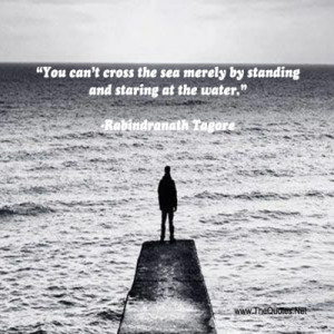 You Can’t the sea merely by standing and staring at the water ...