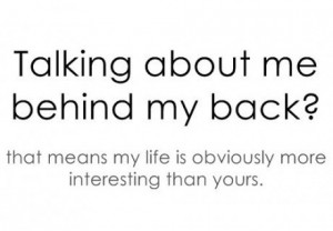 Talking behind my back?