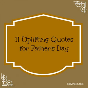Quote Me Thursday Link Up 34:11 Uplifting Quotes for Father’s Day