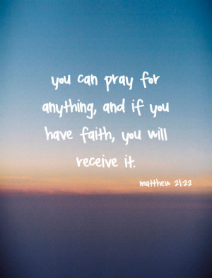 bible verse # matthew 21 22 # scriptures # faith # mine # pray ...