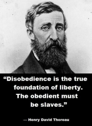 Disobedience is the true foundation of liberty. The obedient must be ...