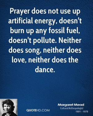Prayer does not use up artificial energy, doesn't burn up any fossil ...