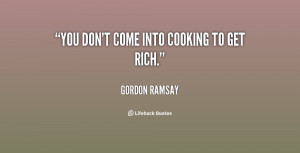 quote Gordon Ramsay you donte into cooking to get 137711 1 png