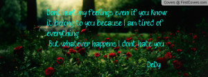 Don't hurt my feelings even if you know it belong to you because I am ...