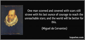 ... unreachable stars; and the world will be better for this. - Miguel de