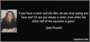 ... sister, even when the other half of the equation is gone? - Jodi
