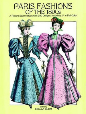 Paris Fashions of the 1890s: A Picture Sourcebook with 350 Designs ...