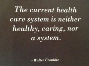 ... current health care system is neither healthy, caring, nor a system