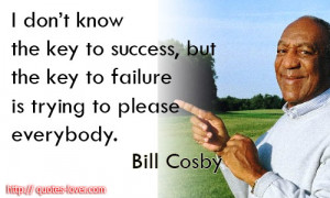 ... the-key-to-failure-is-trying-to-please-everybody.Bill-Cosby-quotes.jpg