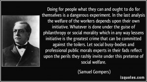 themselves is a dangerous experiment. In the last analysis the welfare ...