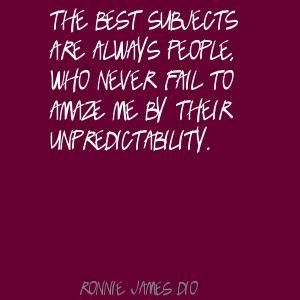 ... people.... Ronnie James Dio The best subjects are always people, Quote