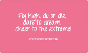 Fly high, do or die, dare to dream, cheer to the extreme! #cheerquotes ...