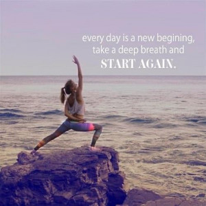 Everyday is a new beginning, take a deep breath and start again