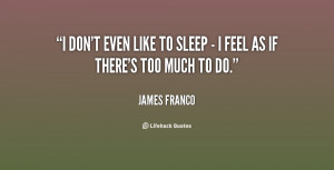 quote-James-Franco-i-dont-even-like-to-sleep--86697.png