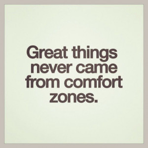 Get out of your comfort zone. Quote.