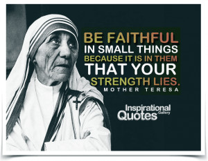 ... because it is in them that your strength lies. Quote by Mother Teresa